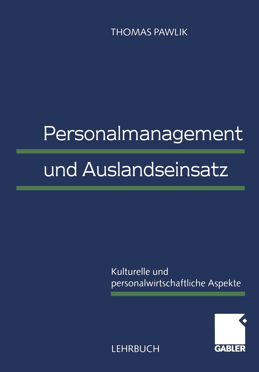 Titlebook: Personalmanagement und Auslandseinsatz; Kulturelle und perso Thomas Pawlik Textbook 2000 Springer Fachmedien Wiesbaden 2000 Auslandseinsatz Titlebook: Personalmanagement und Auslandseinsatz; Kulturelle und perso Thomas Pawlik Textbook 2000 Springer Fachmedien Wiesbaden 2000 Auslandseinsatz
