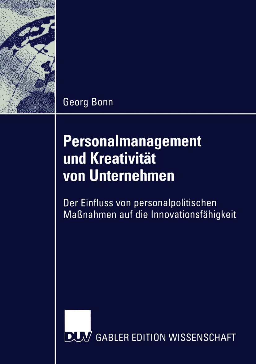 Titlebook: Personalmanagement und Kreativität von Unternehmen; Der Einfluss von per Georg Bonn Book 2002 Springer Fachmedien Wiesbaden 2002 Empirische Titlebook: Personalmanagement und Kreativität von Unternehmen; Der Einfluss von per Georg Bonn Book 2002 Springer Fachmedien Wiesbaden 2002 Empirische