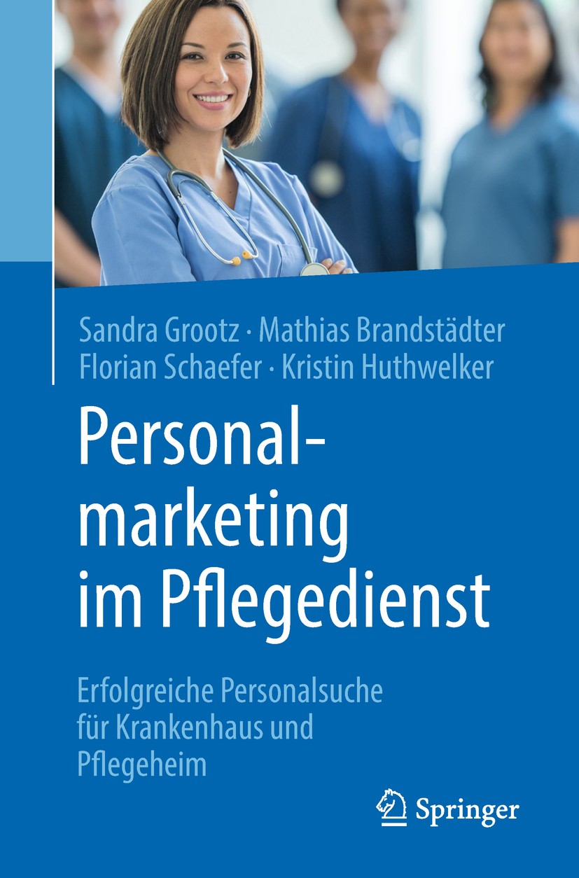 Titlebook: Personalmarketing im Pflegedienst; Erfolgreiche Persona Sandra Grootz,Mathias Brandstädter,Kristin Huthwel Book 2019 Springer-Verlag GmbH D Titlebook: Personalmarketing im Pflegedienst; Erfolgreiche Persona Sandra Grootz,Mathias Brandstädter,Kristin Huthwel Book 2019 Springer-Verlag GmbH D