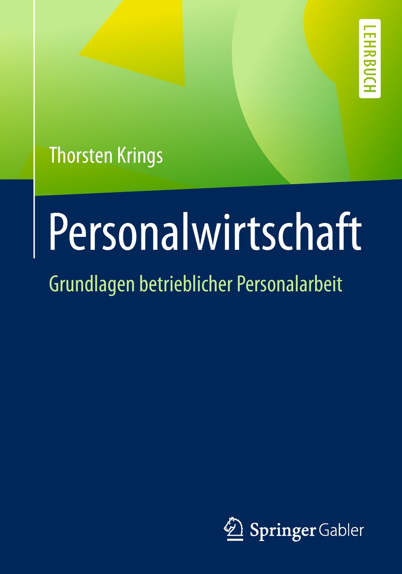 Titlebook: Personalwirtschaft; Grundlagen betriebli Thorsten Krings Textbook 2018 Springer Fachmedien Wiesbaden GmbH, ein Teil von Springer Nature 201 Titlebook: Personalwirtschaft; Grundlagen betriebli Thorsten Krings Textbook 2018 Springer Fachmedien Wiesbaden GmbH, ein Teil von Springer Nature 201