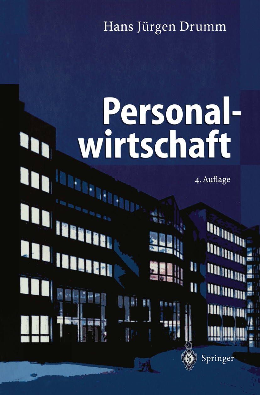 Titlebook: Personalwirtschaft; Hans Jürgen Drumm Textbook 20004th edition Springer-Verlag Berlin Heidelberg 2000 Arbeitsmarkt.Assessment-Center.Betri Titlebook: Personalwirtschaft; Hans Jürgen Drumm Textbook 20004th edition Springer-Verlag Berlin Heidelberg 2000 Arbeitsmarkt.Assessment-Center.Betri