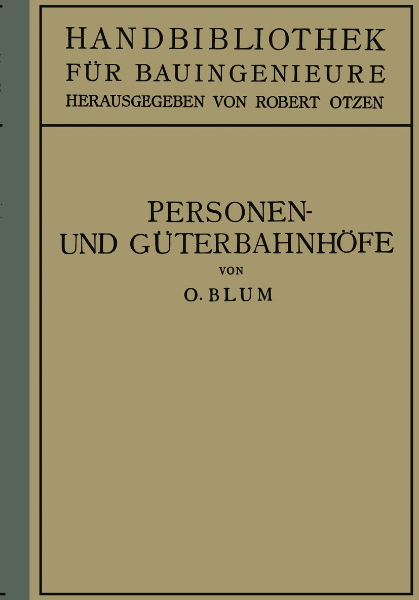 Titlebook: Personen- und Güterbahnhöfe; II. Teil Eisenbahnwe Otto Blum Book 1930 Springer-Verlag Berlin Heidelberg 1930 Bahnwesen.Eisenbahn.Geschichte Titlebook: Personen- und Güterbahnhöfe; II. Teil Eisenbahnwe Otto Blum Book 1930 Springer-Verlag Berlin Heidelberg 1930 Bahnwesen.Eisenbahn.Geschichte