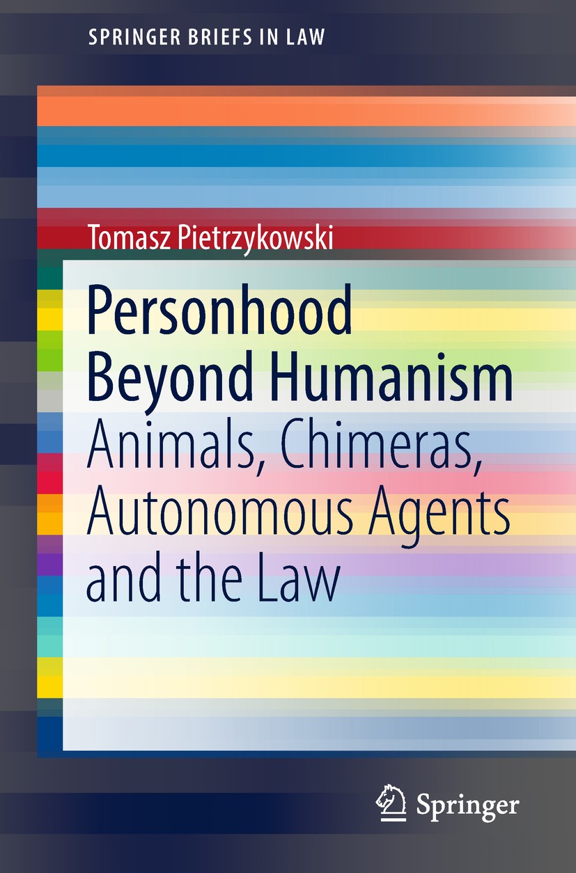 Titlebook: Personhood Beyond Humanism; Animals, Chimeras, A Tomasz Pietrzykowski Book 2018 The Author(s) 2018 Legal personhood.Personhood in law.Non-h Titlebook: Personhood Beyond Humanism; Animals, Chimeras, A Tomasz Pietrzykowski Book 2018 The Author(s) 2018 Legal personhood.Personhood in law.Non-h