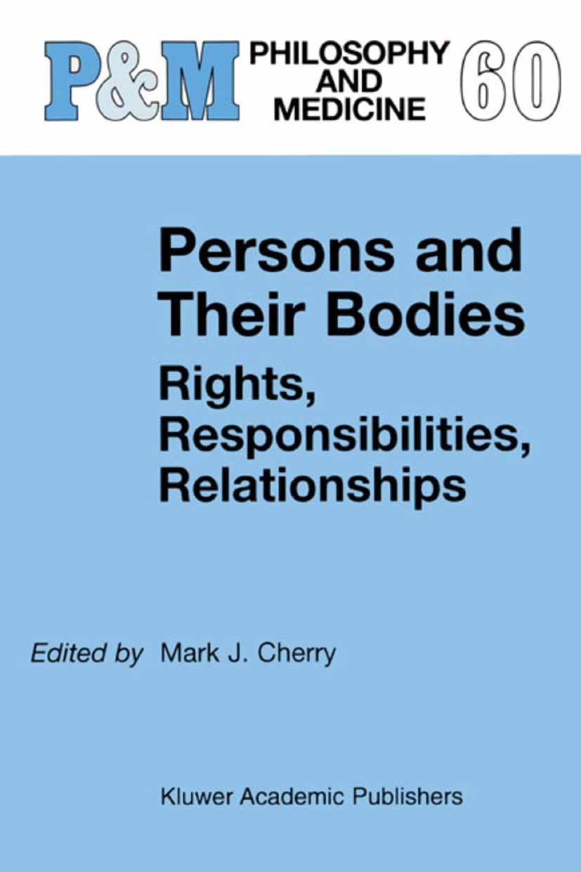 Titlebook: Persons and Their Bodies: Rights, Responsibilities, Relationships; Mark J. Cherry Book 20021st edition Springer Science+Business Media Dor Titlebook: Persons and Their Bodies: Rights, Responsibilities, Relationships; Mark J. Cherry Book 20021st edition Springer Science+Business Media Dor