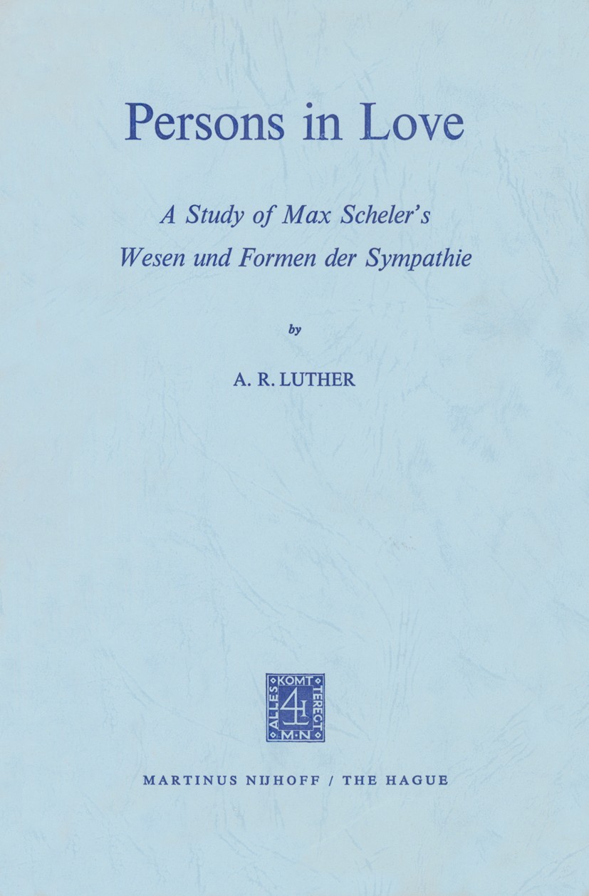 Titlebook: Persons in Love; A Study of Max Schel A. R. Luther Book 1972 Springer Science+Business Media Dordrecht 1972 Max Scheler.Orient.coherence.in Titlebook: Persons in Love; A Study of Max Schel A. R. Luther Book 1972 Springer Science+Business Media Dordrecht 1972 Max Scheler.Orient.coherence.in