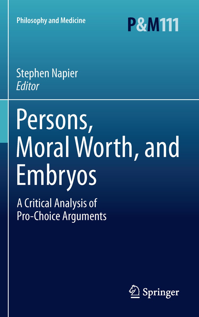 Titlebook: Persons, Moral Worth, and Embryos; A Critical Analysis Stephen Napier Book 2011 Springer Science+Business Media B.V. 2011 Abortion.Abortio Titlebook: Persons, Moral Worth, and Embryos; A Critical Analysis Stephen Napier Book 2011 Springer Science+Business Media B.V. 2011 Abortion.Abortio