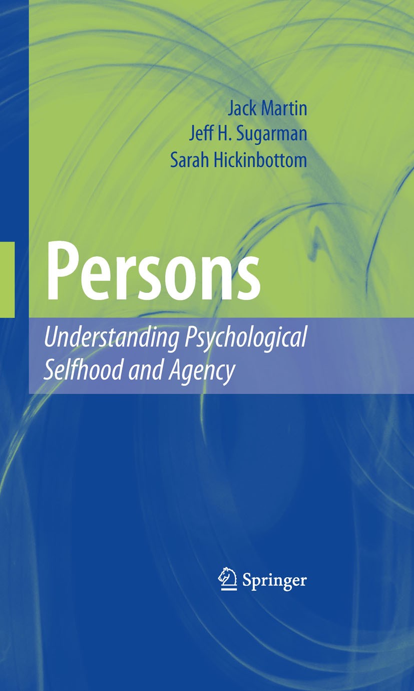 Titlebook: Persons: Understanding Psychological Selfhood and Agency; Jack Martin,Jeff H. Sugarman,Sarah Hickinbottom Book 2010 Springer-Verlag New Yo Titlebook: Persons: Understanding Psychological Selfhood and Agency; Jack Martin,Jeff H. Sugarman,Sarah Hickinbottom Book 2010 Springer-Verlag New Yo
