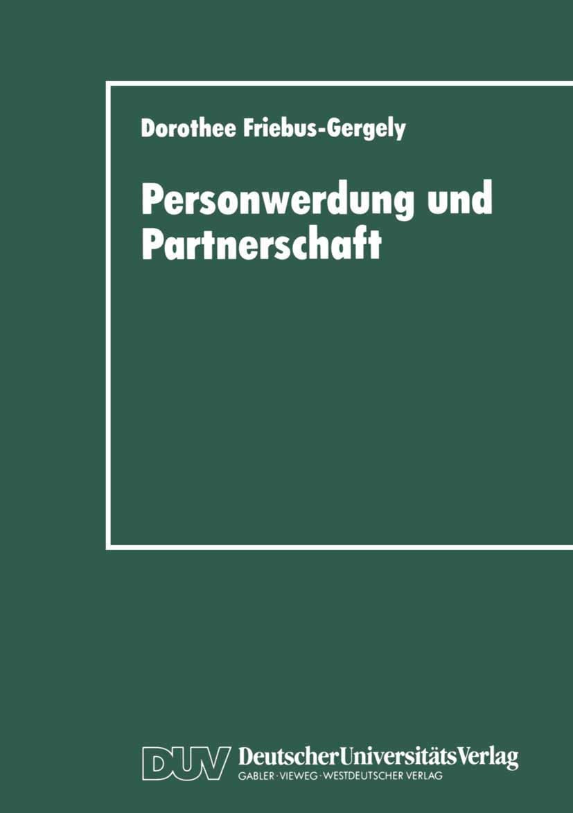Titlebook: Personwerdung und Partnerschaft; Interaktionelle, ind Dorothee Friebus-Gergely Book 1995 Deutscher Universitäts-Verlag GmbH, Wiesbaden 1995 Titlebook: Personwerdung und Partnerschaft; Interaktionelle, ind Dorothee Friebus-Gergely Book 1995 Deutscher Universitäts-Verlag GmbH, Wiesbaden 1995