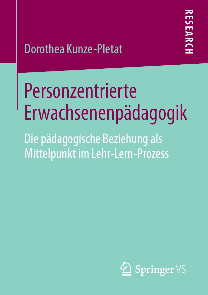 Titlebook: Personzentrierte Erwachsenenpädagogik; Die pädagogische Bez Dorothea Kunze-Pletat Book 2019 Springer Fachmedien Wiesbaden GmbH, ein Teil vo Titlebook: Personzentrierte Erwachsenenpädagogik; Die pädagogische Bez Dorothea Kunze-Pletat Book 2019 Springer Fachmedien Wiesbaden GmbH, ein Teil vo