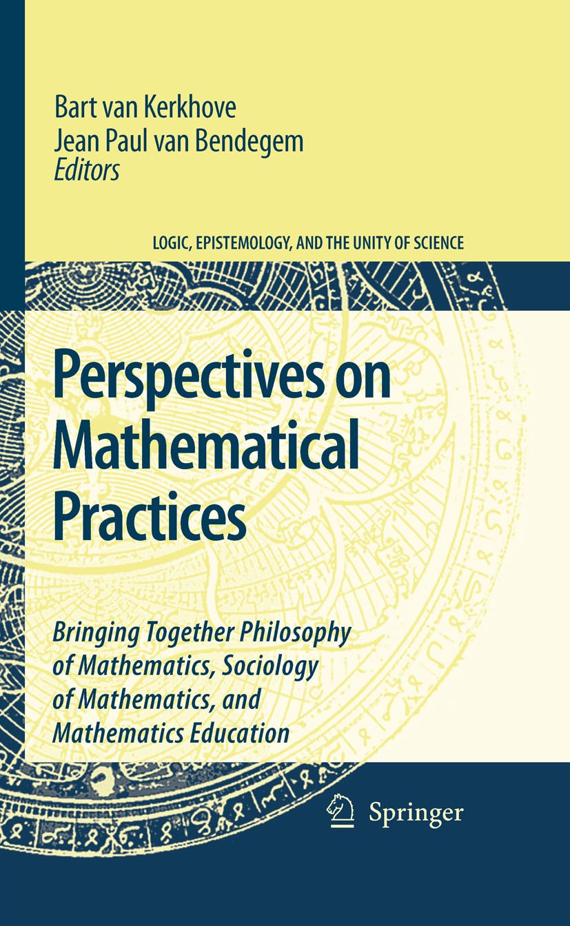 Titlebook: Perspectives on Mathematical Practices; Bringing Together Ph Bart Kerkhove,Jean Paul Bendegem Book 2007 Springer Science+Business Media B.V Titlebook: Perspectives on Mathematical Practices; Bringing Together Ph Bart Kerkhove,Jean Paul Bendegem Book 2007 Springer Science+Business Media B.V