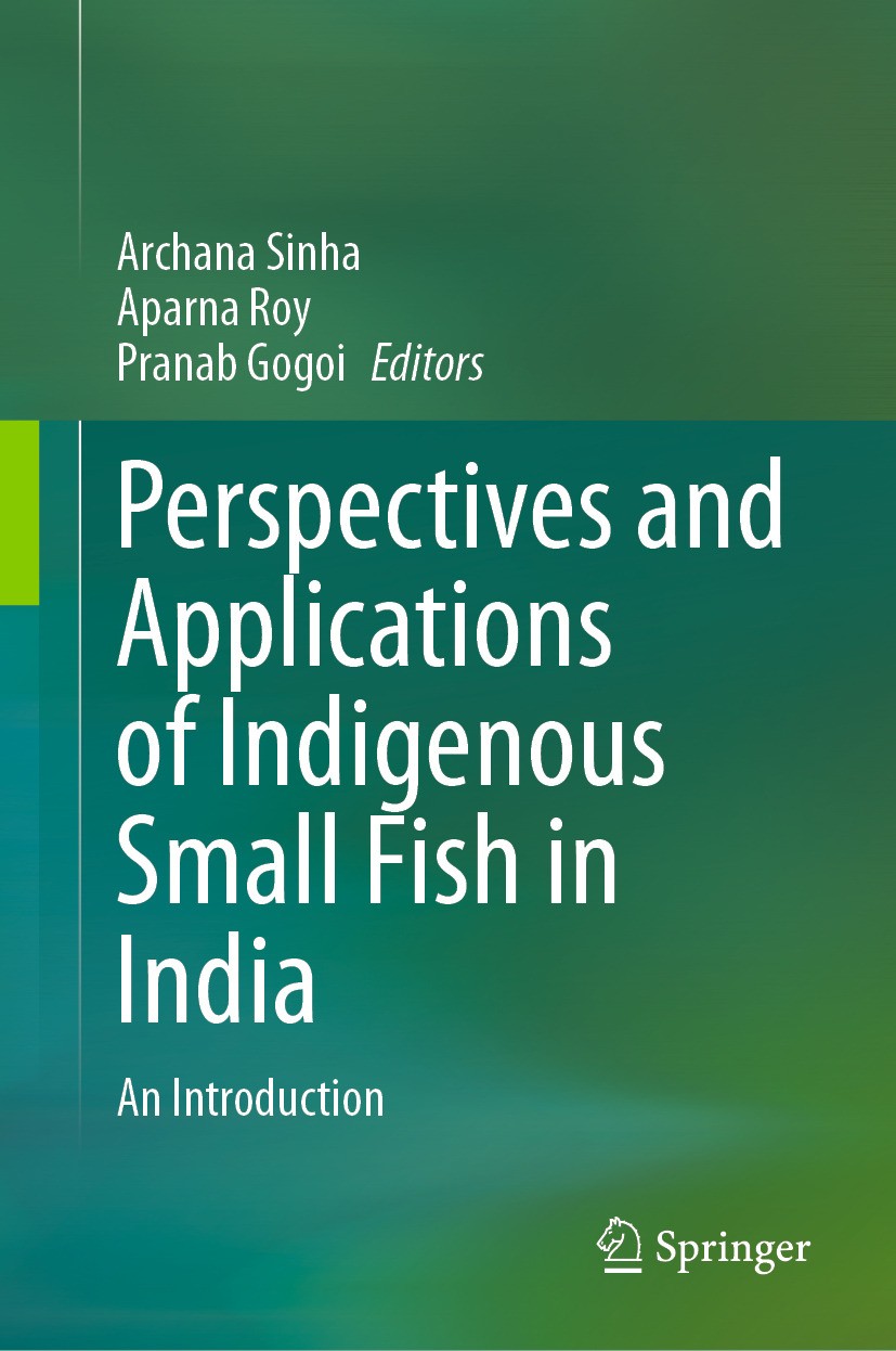 Titlebook: Perspectives and Applications of Indigenous Small Fish in India; An Introduction Archana Sinha,Aparna Roy,Pranab Gogoi Book 2024 The Editor Titlebook: Perspectives and Applications of Indigenous Small Fish in India; An Introduction Archana Sinha,Aparna Roy,Pranab Gogoi Book 2024 The Editor