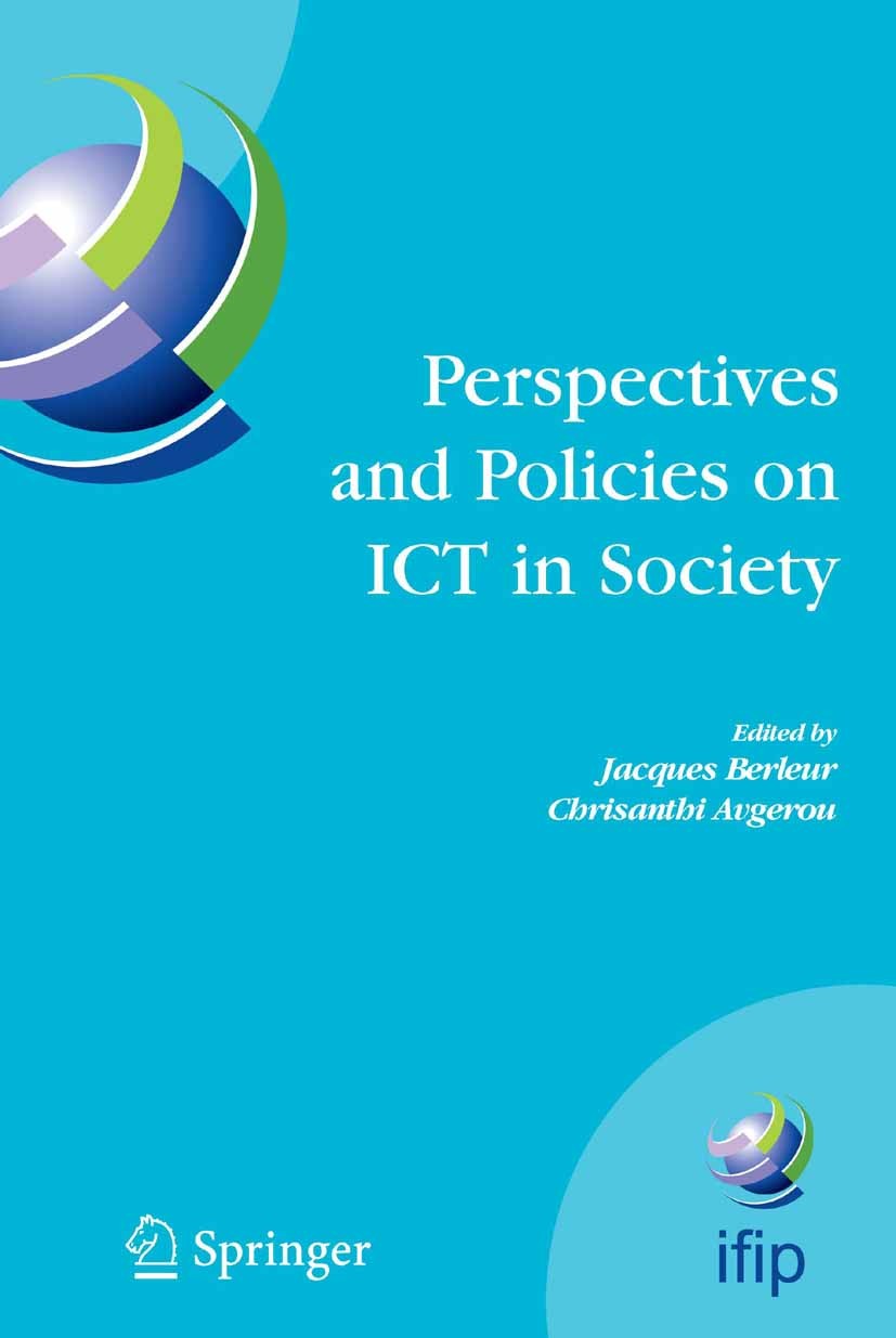 Titlebook: Perspectives and Policies on ICT in Society; An IFIP TC9 (Compute Jacques Berleur,Chrisanthi Avgerou Book 2005 IFIP International Federatio Titlebook: Perspectives and Policies on ICT in Society; An IFIP TC9 (Compute Jacques Berleur,Chrisanthi Avgerou Book 2005 IFIP International Federatio