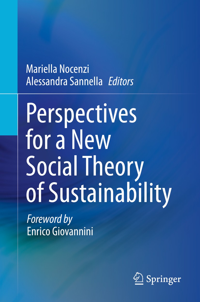 Titlebook: Perspectives for a New Social Theory of Sustainability; Mariella Nocenzi,Alessandra Sannella Book 2020 Springer Nature Switzerland AG 2020 Titlebook: Perspectives for a New Social Theory of Sustainability; Mariella Nocenzi,Alessandra Sannella Book 2020 Springer Nature Switzerland AG 2020