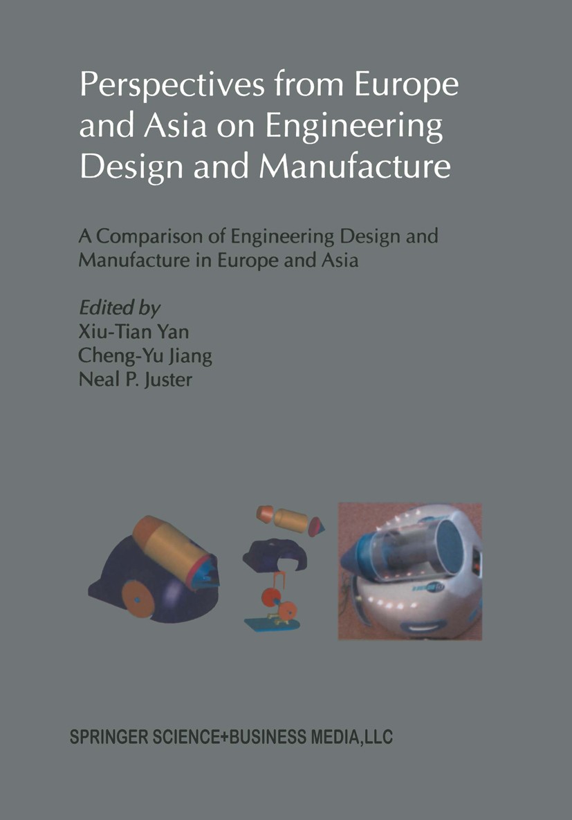 Titlebook: Perspectives from Europe and Asia on Engineering Design and Manufacture; A Comparison of Engi Xiu-Tian Yan,Cheng-Yu Jiang,Neal P. Juster Co Titlebook: Perspectives from Europe and Asia on Engineering Design and Manufacture; A Comparison of Engi Xiu-Tian Yan,Cheng-Yu Jiang,Neal P. Juster Co