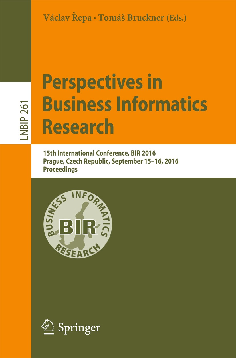 Titlebook: Perspectives in Business Informatics Research; 15th International C Václav Řepa,Tomáš Bruckner Conference proceedings 2016 Springer Interna Titlebook: Perspectives in Business Informatics Research; 15th International C Václav Řepa,Tomáš Bruckner Conference proceedings 2016 Springer Interna