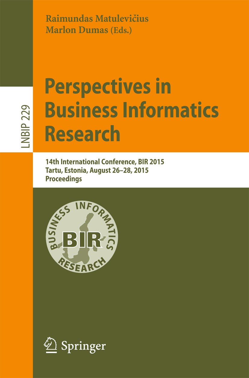 Titlebook: Perspectives in Business Informatics Research; 14th International C Raimundas Matulevičius,Marlon Dumas Conference proceedings 2015 Springe Titlebook: Perspectives in Business Informatics Research; 14th International C Raimundas Matulevičius,Marlon Dumas Conference proceedings 2015 Springe