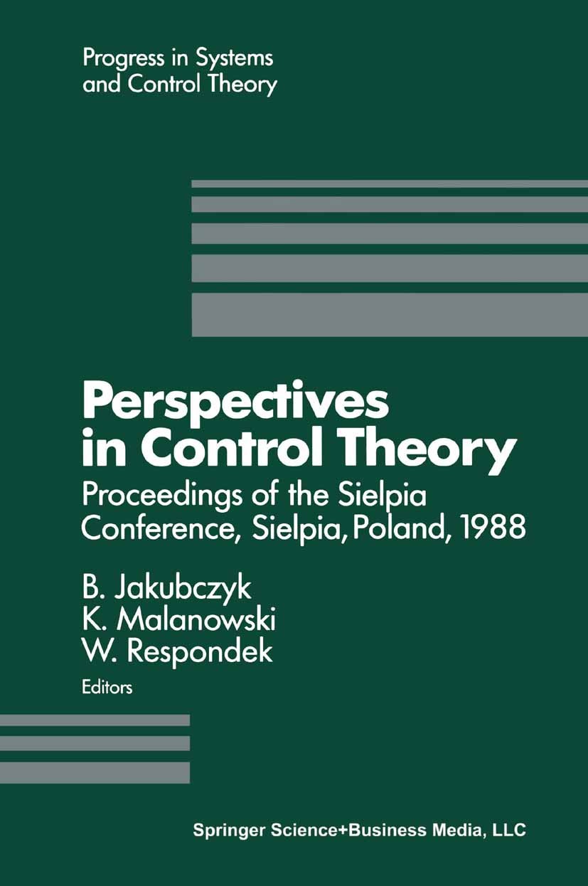 Titlebook: Perspectives in Control Theory; Proceedings of the S B. Jakubczyk,K. Malanowski,W. Respondek Conference proceedings 1990 Springer Science+B Titlebook: Perspectives in Control Theory; Proceedings of the S B. Jakubczyk,K. Malanowski,W. Respondek Conference proceedings 1990 Springer Science+B