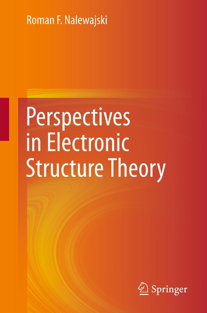 Titlebook: Perspectives in Electronic Structure Theory; Roman F. Nalewajski Book 2012 Springer-Verlag Berlin Heidelberg 2012 chemical reactivity theo Titlebook: Perspectives in Electronic Structure Theory; Roman F. Nalewajski Book 2012 Springer-Verlag Berlin Heidelberg 2012 chemical reactivity theo