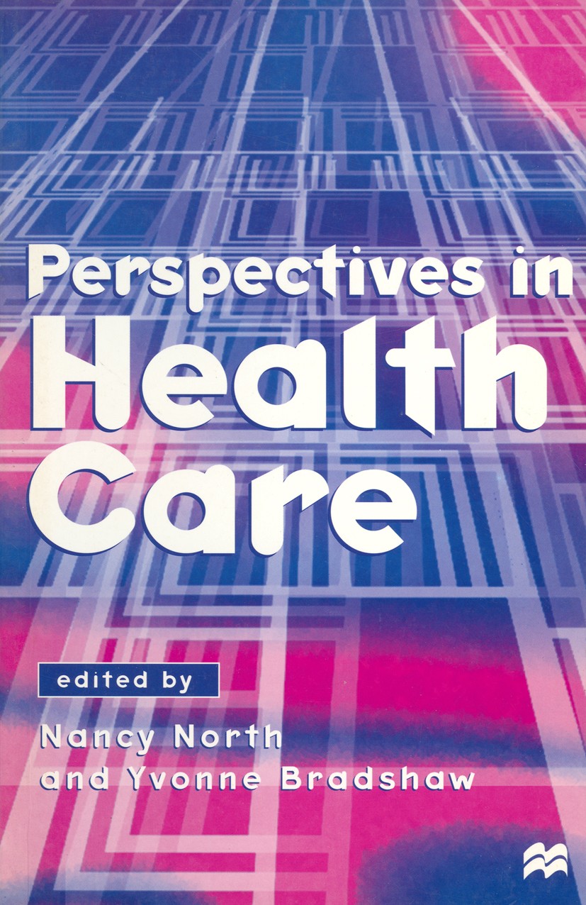 Titlebook: Perspectives in Health Care; Nancy North (Lecturer in Health Policy),Yvonne Bra Textbook 1997Latest edition Macmillan Publishers Limited 1 Titlebook: Perspectives in Health Care; Nancy North (Lecturer in Health Policy),Yvonne Bra Textbook 1997Latest edition Macmillan Publishers Limited 1