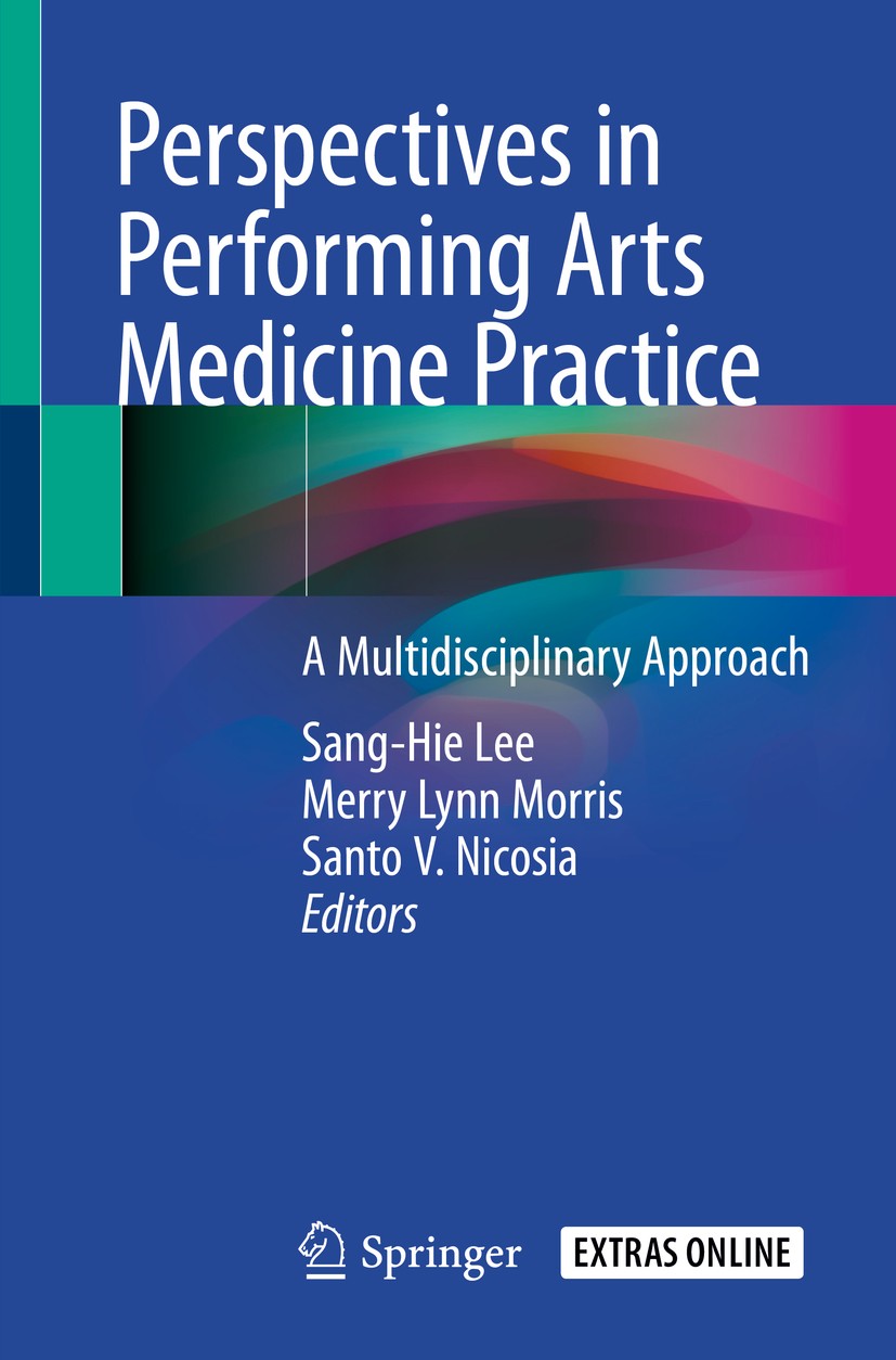 Titlebook: Perspectives in Performing Arts Medicine Practice; A Multidisciplinary Sang-Hie Lee,Merry Lynn Morris,Santo V. Nicosia Book 2020 Springer Titlebook: Perspectives in Performing Arts Medicine Practice; A Multidisciplinary Sang-Hie Lee,Merry Lynn Morris,Santo V. Nicosia Book 2020 Springer