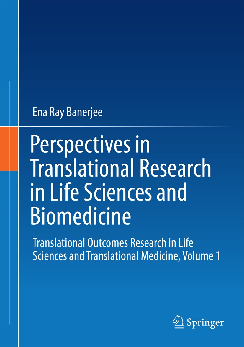 Titlebook: Perspectives in Translational Research in Life Sciences and Biomedicine; Translational Outcom Ena Ray Banerjee Book 2016 Springer Science+B Titlebook: Perspectives in Translational Research in Life Sciences and Biomedicine; Translational Outcom Ena Ray Banerjee Book 2016 Springer Science+B