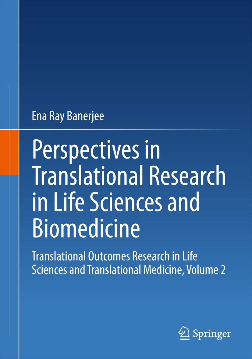 Titlebook: Perspectives in Translational Research in Life Sciences and Biomedicine; Translational Outcom Ena Ray Banerjee Book 2017 Springer Nature Si Titlebook: Perspectives in Translational Research in Life Sciences and Biomedicine; Translational Outcom Ena Ray Banerjee Book 2017 Springer Nature Si