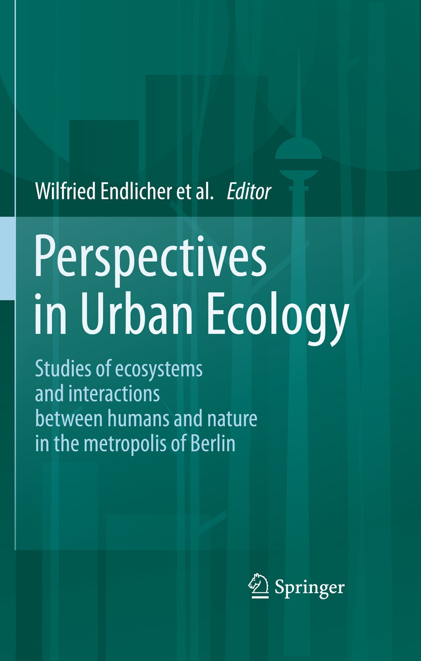 Titlebook: Perspectives in Urban Ecology; Ecosystems and Inter Wilfried Endlicher Book 2011 Springer-Verlag Berlin Heidelberg 2011 Urban Ecology.Urban Titlebook: Perspectives in Urban Ecology; Ecosystems and Inter Wilfried Endlicher Book 2011 Springer-Verlag Berlin Heidelberg 2011 Urban Ecology.Urban