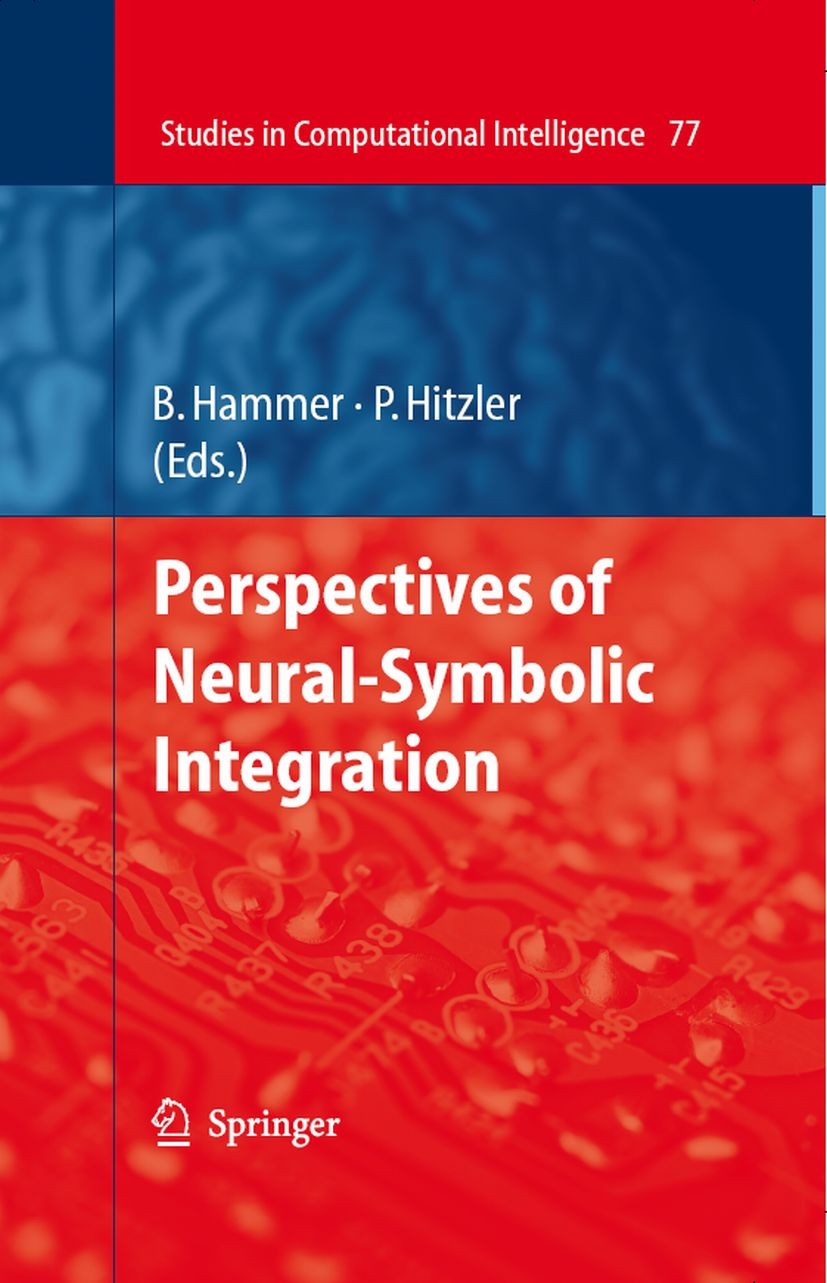 Titlebook: Perspectives of Neural-Symbolic Integration; Barbara Hammer,Pascal Hitzler Book 2007 Springer-Verlag Berlin Heidelberg 2007 Computational Titlebook: Perspectives of Neural-Symbolic Integration; Barbara Hammer,Pascal Hitzler Book 2007 Springer-Verlag Berlin Heidelberg 2007 Computational
