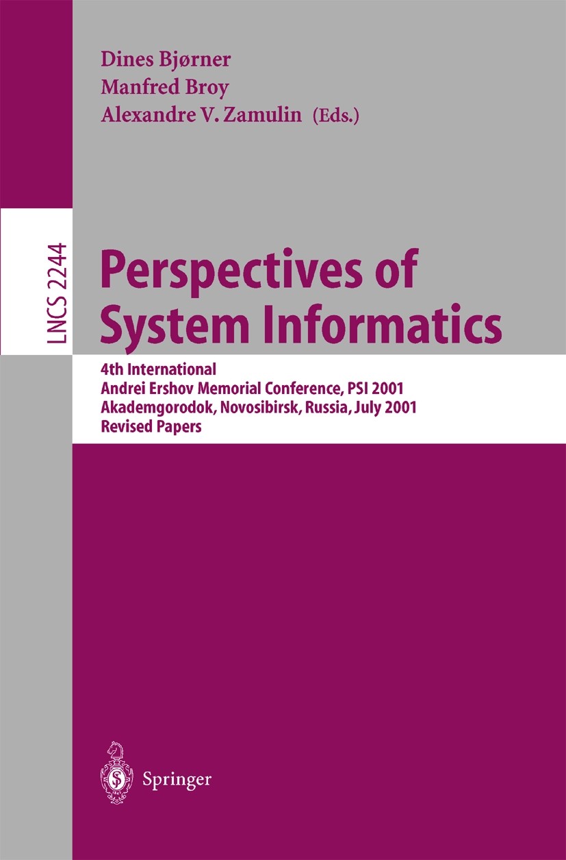 Titlebook: Perspectives of System Informatics; 4th International An Dines Bjørner,Manfred Broy,Alexandre V. Zamulin Conference proceedings 2001 Spring Titlebook: Perspectives of System Informatics; 4th International An Dines Bjørner,Manfred Broy,Alexandre V. Zamulin Conference proceedings 2001 Spring
