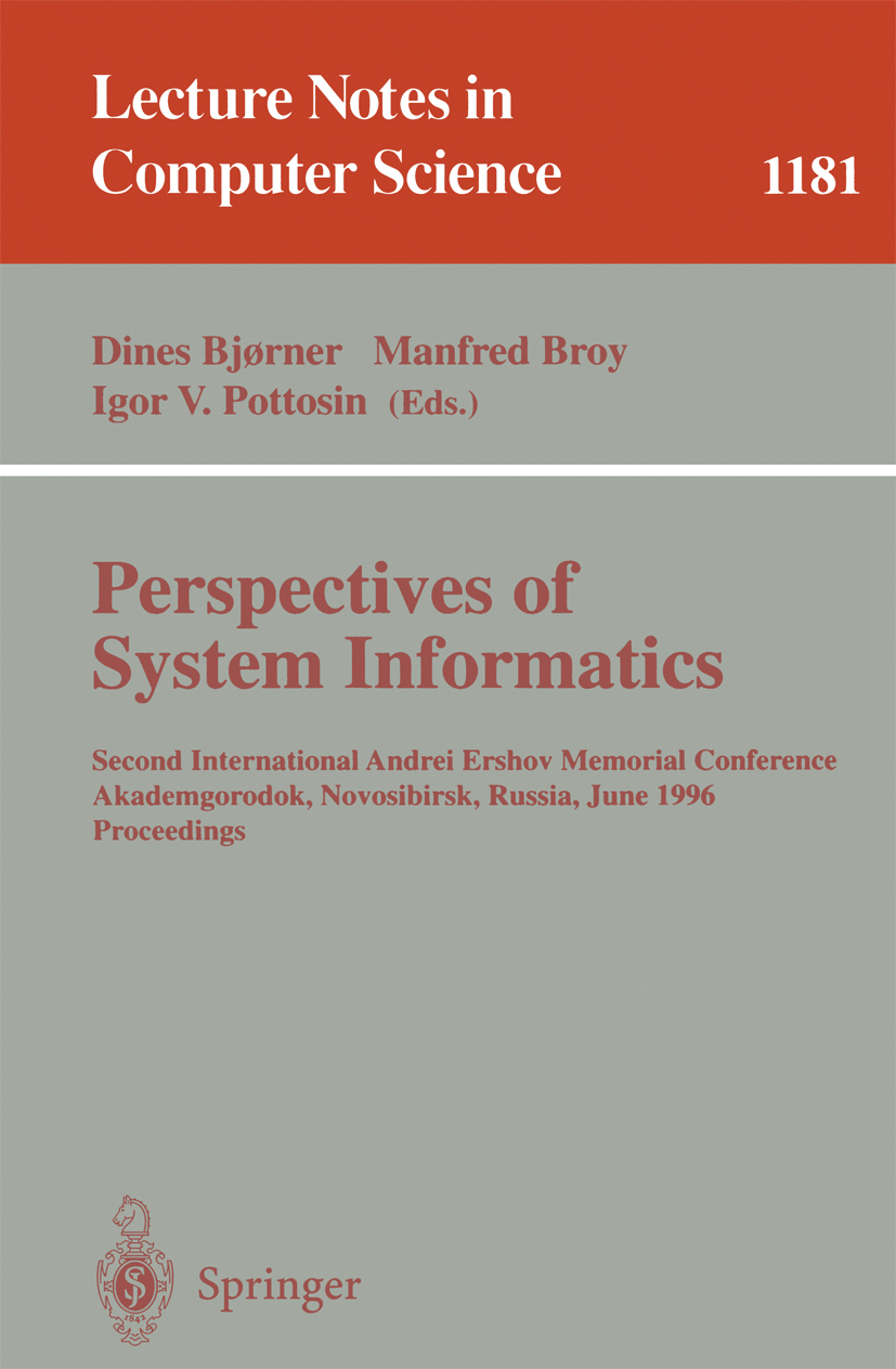 Titlebook: Perspectives of System Informatics; Second International Dines Bjørner,Manfred Broy,Igor V. Pottosin Conference proceedings 1996 Springer-V Titlebook: Perspectives of System Informatics; Second International Dines Bjørner,Manfred Broy,Igor V. Pottosin Conference proceedings 1996 Springer-V