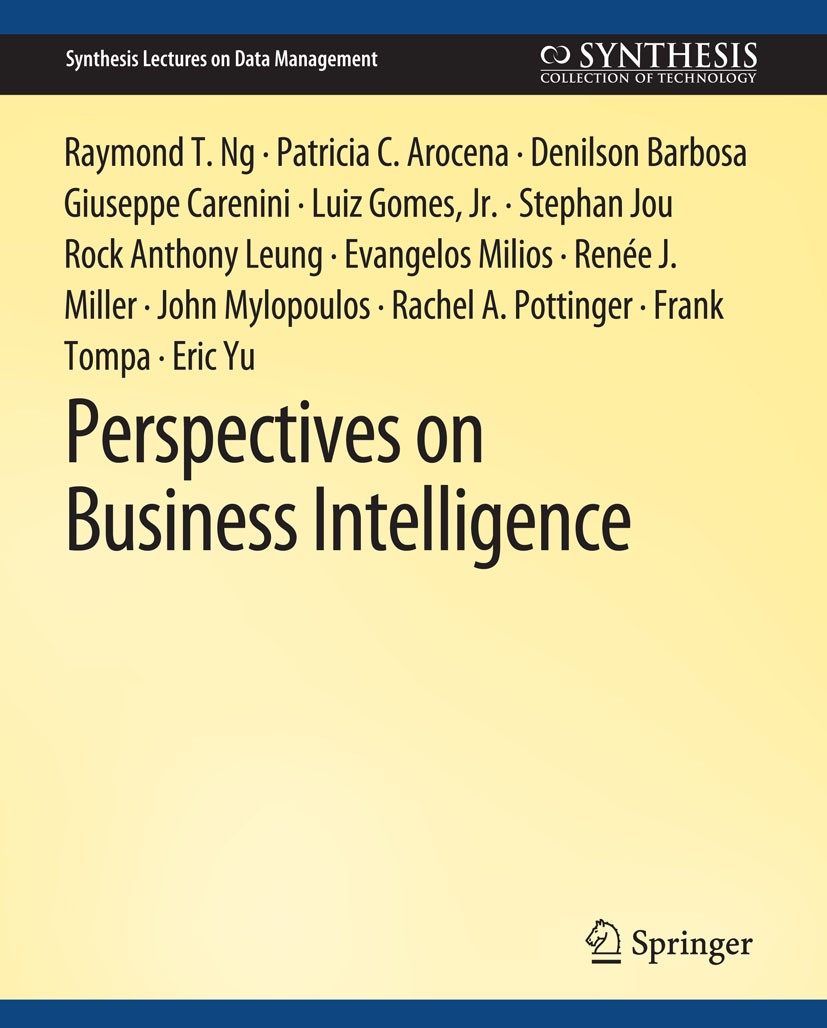 Titlebook: Perspectives on Business Intelligence; Raymond T. Ng,Patricia C. Arocena,Eric Yu Book 2013 Springer Nature Switzerland AG 2013 Titlebook: Perspectives on Business Intelligence; Raymond T. Ng,Patricia C. Arocena,Eric Yu Book 2013 Springer Nature Switzerland AG 2013