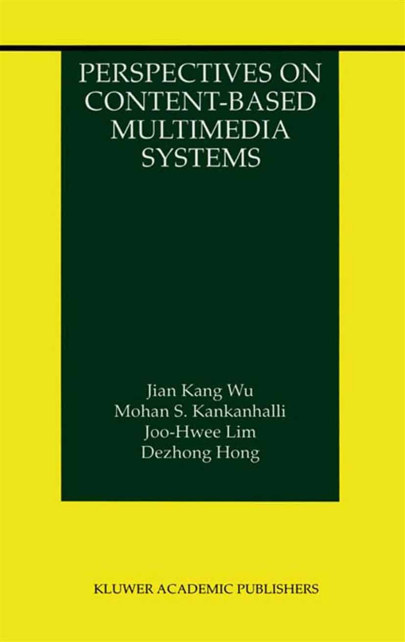 Titlebook: Perspectives on Content-Based Multimedia Systems; Jian Kang Wu,Mohan S. Kankanhalli,Dezhong Hong Book 2000 Springer Science+Business Media Titlebook: Perspectives on Content-Based Multimedia Systems; Jian Kang Wu,Mohan S. Kankanhalli,Dezhong Hong Book 2000 Springer Science+Business Media