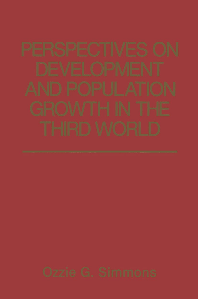 Titlebook: Perspectives on Development and Population Growth in the Third World; Ozzie G. Simmons Book 1988 Plenum Press, New York 1988 demography.fe Titlebook: Perspectives on Development and Population Growth in the Third World; Ozzie G. Simmons Book 1988 Plenum Press, New York 1988 demography.fe