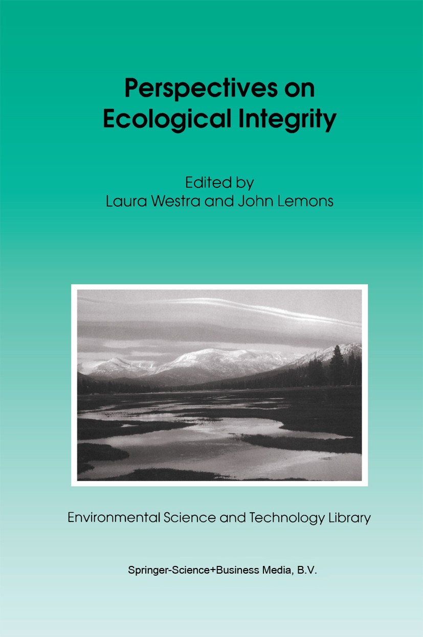 Titlebook: Perspectives on Ecological Integrity; Laura Westra,John Lemons Book 1995 Springer Science+Business Media Dordrecht 1995 biodiversity.devel Titlebook: Perspectives on Ecological Integrity; Laura Westra,John Lemons Book 1995 Springer Science+Business Media Dordrecht 1995 biodiversity.devel