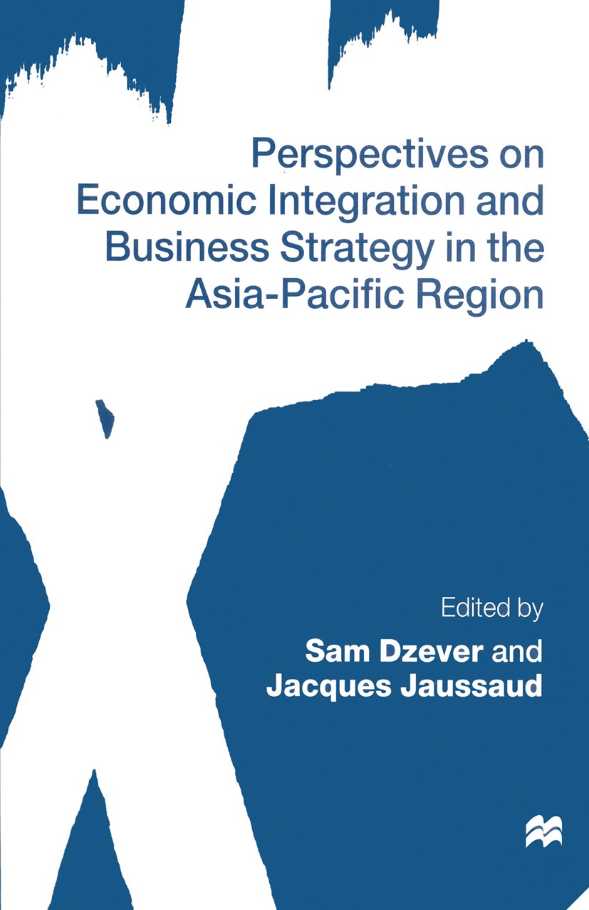Titlebook: Perspectives on Economic Integration and Business Strategy in the Asia-Pacific Region; Sam Dzever (Professor of Management),Jacques Jauss Titlebook: Perspectives on Economic Integration and Business Strategy in the Asia-Pacific Region; Sam Dzever (Professor of Management),Jacques Jauss