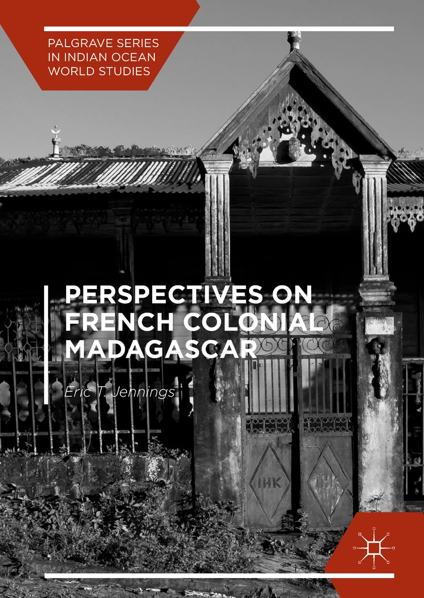 Titlebook: Perspectives on French Colonial Madagascar; Eric T. Jennings Book 2017 The Editor(s) (if applicable) and The Author(s) 2017 Malagasy peopl Titlebook: Perspectives on French Colonial Madagascar; Eric T. Jennings Book 2017 The Editor(s) (if applicable) and The Author(s) 2017 Malagasy peopl