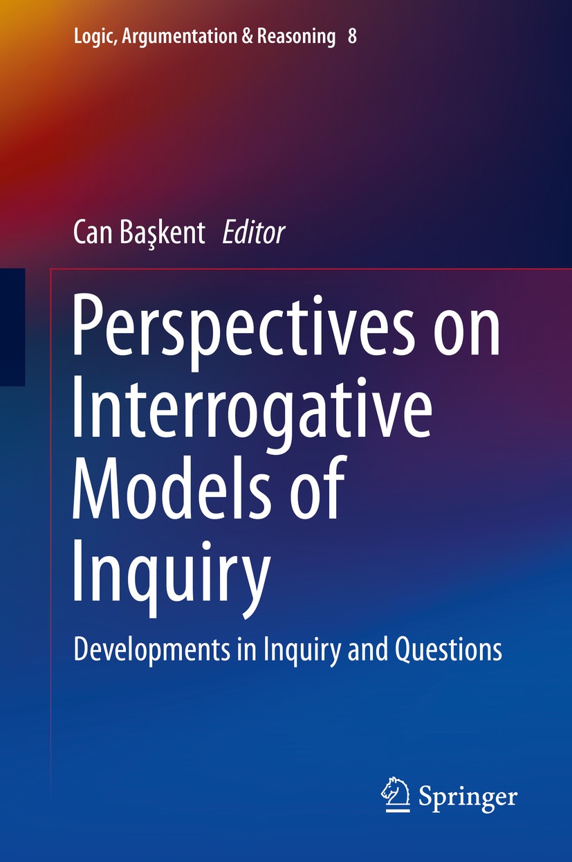 Titlebook: Perspectives on Interrogative Models of Inquiry; Developments in Inqu Can Başkent Book 2016 Springer International Publishing Switzerland 2 Titlebook: Perspectives on Interrogative Models of Inquiry; Developments in Inqu Can Başkent Book 2016 Springer International Publishing Switzerland 2