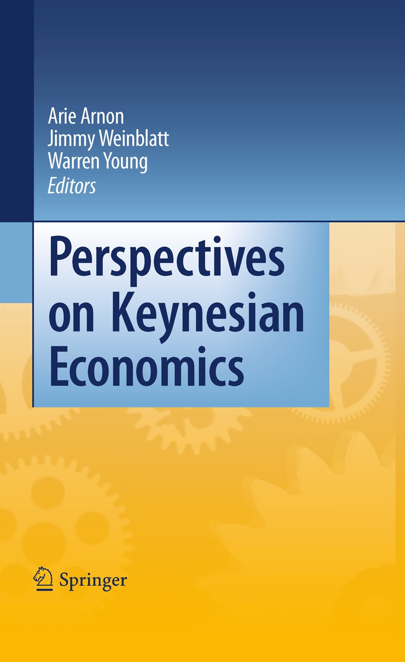 Titlebook: Perspectives on Keynesian Economics; Arie Arnon,Jimmy Weinblatt,Warren Young Book 2011 Springer-Verlag Berlin Heidelberg 2011 Economic Cri Titlebook: Perspectives on Keynesian Economics; Arie Arnon,Jimmy Weinblatt,Warren Young Book 2011 Springer-Verlag Berlin Heidelberg 2011 Economic Cri