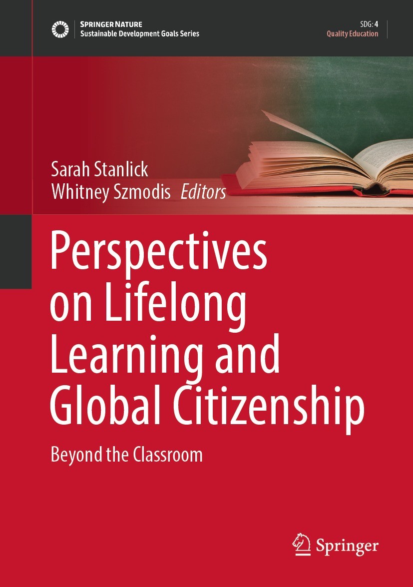 Titlebook: Perspectives on Lifelong Learning and Global Citizenship; Beyond the Classroom Sarah Stanlick,Whitney Szmodis Book 2022 The Editor(s) (if a Titlebook: Perspectives on Lifelong Learning and Global Citizenship; Beyond the Classroom Sarah Stanlick,Whitney Szmodis Book 2022 The Editor(s) (if a
