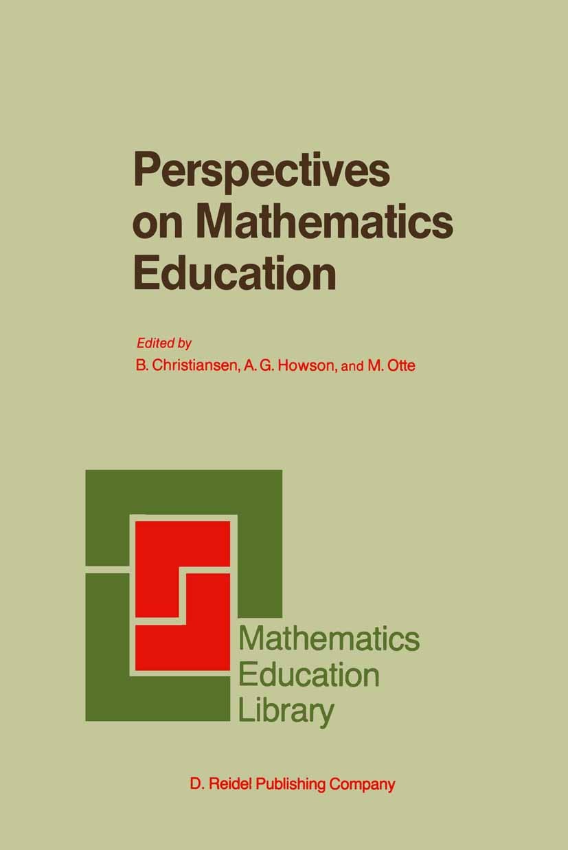 Titlebook: Perspectives on Mathematics Education; Papers Submitted by B. Christiansen,A. G. Howson,M. Otte Book 1986 D. Reidel Publishing Company 198 Titlebook: Perspectives on Mathematics Education; Papers Submitted by B. Christiansen,A. G. Howson,M. Otte Book 1986 D. Reidel Publishing Company 198