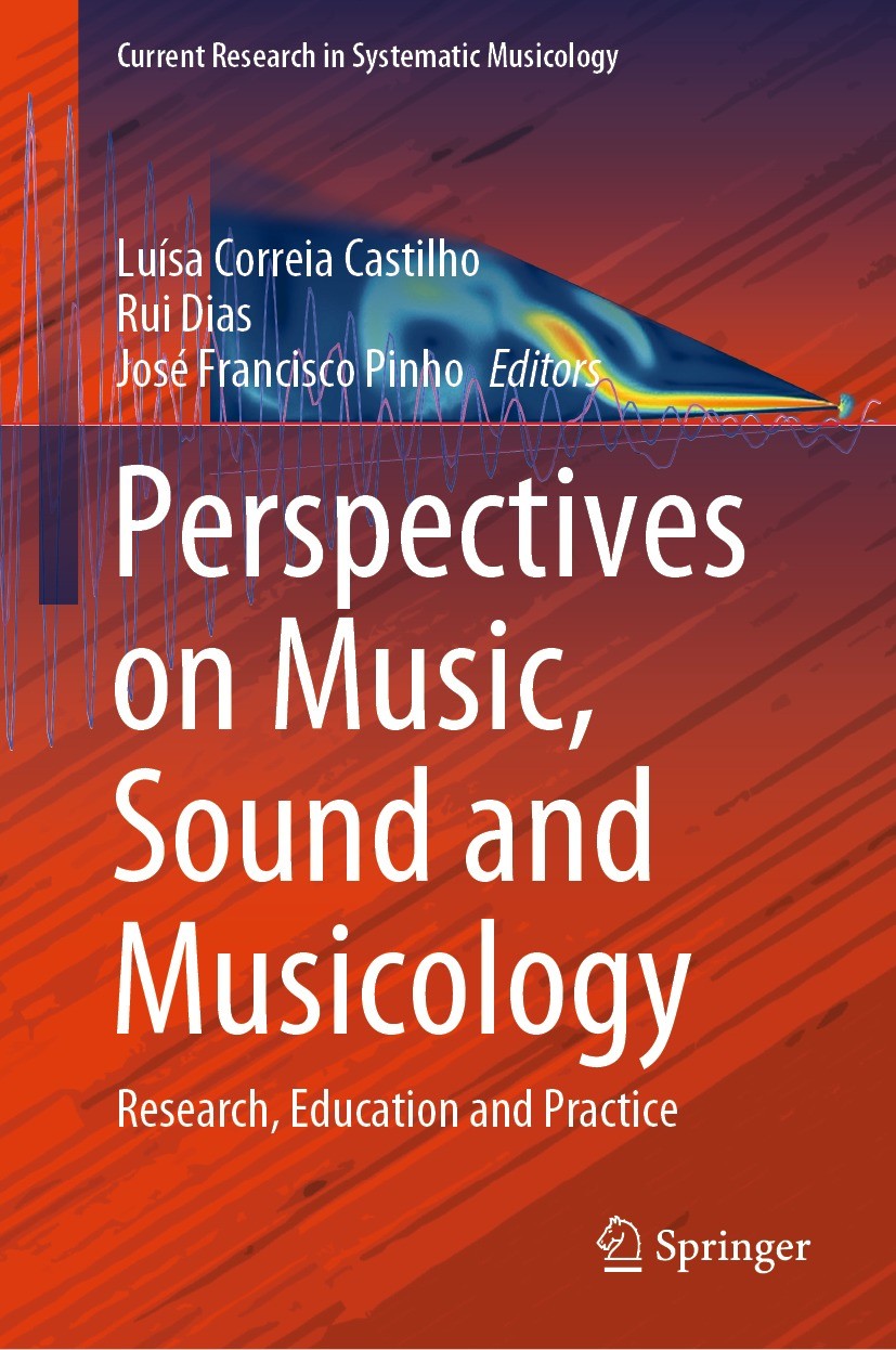 Titlebook: Perspectives on Music, Sound and Musicology; Research, Education Luísa Correia Castilho,Rui Dias,José Francisco Pin Book 2021 The Editor(s Titlebook: Perspectives on Music, Sound and Musicology; Research, Education Luísa Correia Castilho,Rui Dias,José Francisco Pin Book 2021 The Editor(s