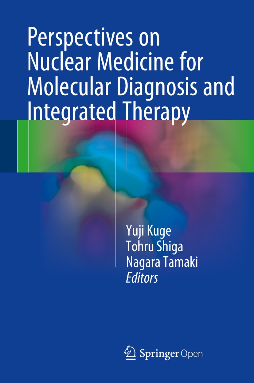 Titlebook: Perspectives on Nuclear Medicine for Molecular Diagnosis and Integrated Therapy; Yuji Kuge,Tohru Shiga,Nagara Tamaki Conference proceeding Titlebook: Perspectives on Nuclear Medicine for Molecular Diagnosis and Integrated Therapy; Yuji Kuge,Tohru Shiga,Nagara Tamaki Conference proceeding