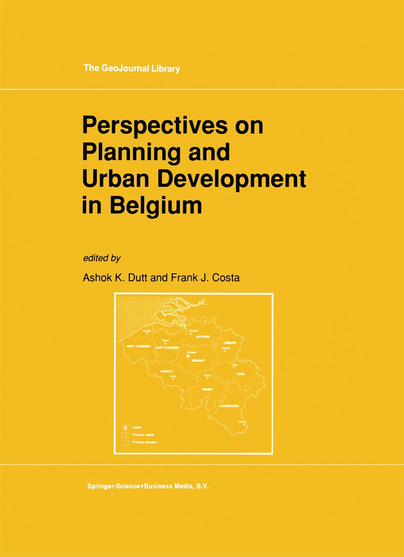 Titlebook: Perspectives on Planning and Urban Development in Belgium; Ashok K. Dutt,Frank J. Costa Book 1992 Springer Nature B.V. 1992 Spatial planni Titlebook: Perspectives on Planning and Urban Development in Belgium; Ashok K. Dutt,Frank J. Costa Book 1992 Springer Nature B.V. 1992 Spatial planni