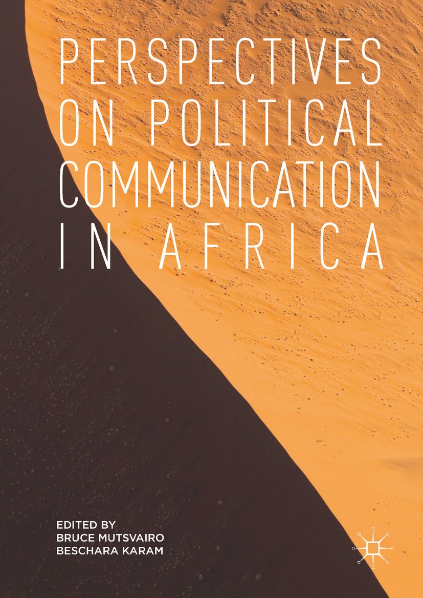 Titlebook: Perspectives on Political Communication in Africa; Bruce Mutsvairo,Beschara Karam Book 2018 The Editor(s) (if applicable) and The Author(s Titlebook: Perspectives on Political Communication in Africa; Bruce Mutsvairo,Beschara Karam Book 2018 The Editor(s) (if applicable) and The Author(s