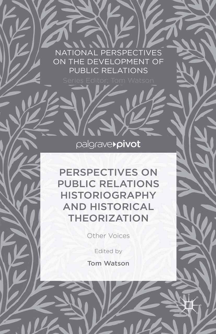 Titlebook: Perspectives on Public Relations Historiography and Historical Theorization; Other Voices Tom Watson (Professor of Public Relations) Book 2 Titlebook: Perspectives on Public Relations Historiography and Historical Theorization; Other Voices Tom Watson (Professor of Public Relations) Book 2
