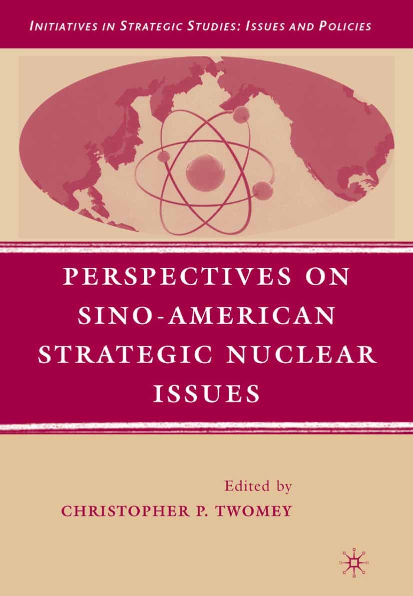 Titlebook: Perspectives on Sino-American Strategic Nuclear Issues; Christopher P. Twomey Book 2008 Palgrave Macmillan, a division of Nature America I Titlebook: Perspectives on Sino-American Strategic Nuclear Issues; Christopher P. Twomey Book 2008 Palgrave Macmillan, a division of Nature America I