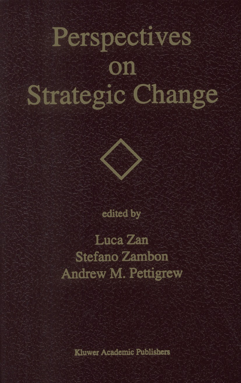 Titlebook: Perspectives on Strategic Change; Luca Zan,Stefano Zambon,Andrew M. Pettigrew Book 1993 Springer Science+Business Media New York 1993 Chan Titlebook: Perspectives on Strategic Change; Luca Zan,Stefano Zambon,Andrew M. Pettigrew Book 1993 Springer Science+Business Media New York 1993 Chan