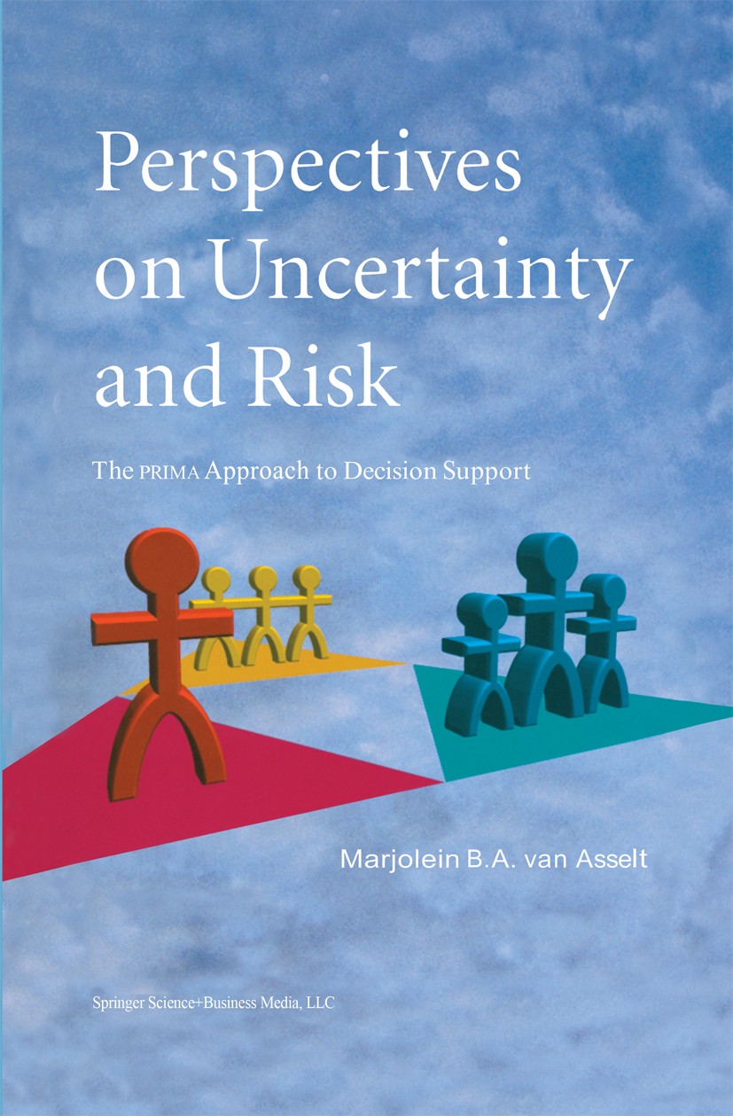 Titlebook: Perspectives on Uncertainty and Risk; The PRIMA Approach t Marjolein B. A. Asselt Book 2000 Springer Science+Business Media New York 2000 C Titlebook: Perspectives on Uncertainty and Risk; The PRIMA Approach t Marjolein B. A. Asselt Book 2000 Springer Science+Business Media New York 2000 C