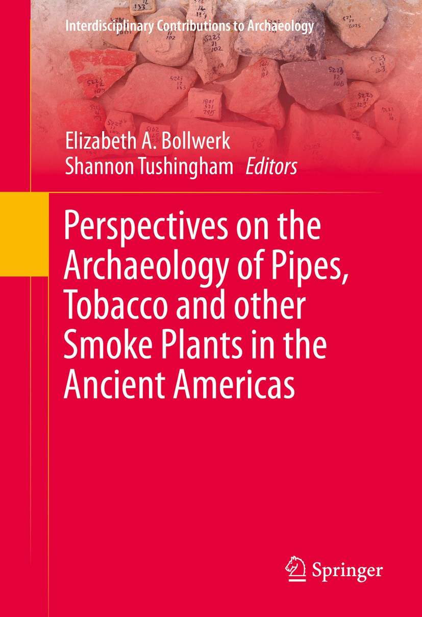 Titlebook: Perspectives on the Archaeology of Pipes, Tobacco and other Smoke Plants in the Ancient Americas; Elizabeth A. Bollwerk,Shannon Tushingham Titlebook: Perspectives on the Archaeology of Pipes, Tobacco and other Smoke Plants in the Ancient Americas; Elizabeth A. Bollwerk,Shannon Tushingham