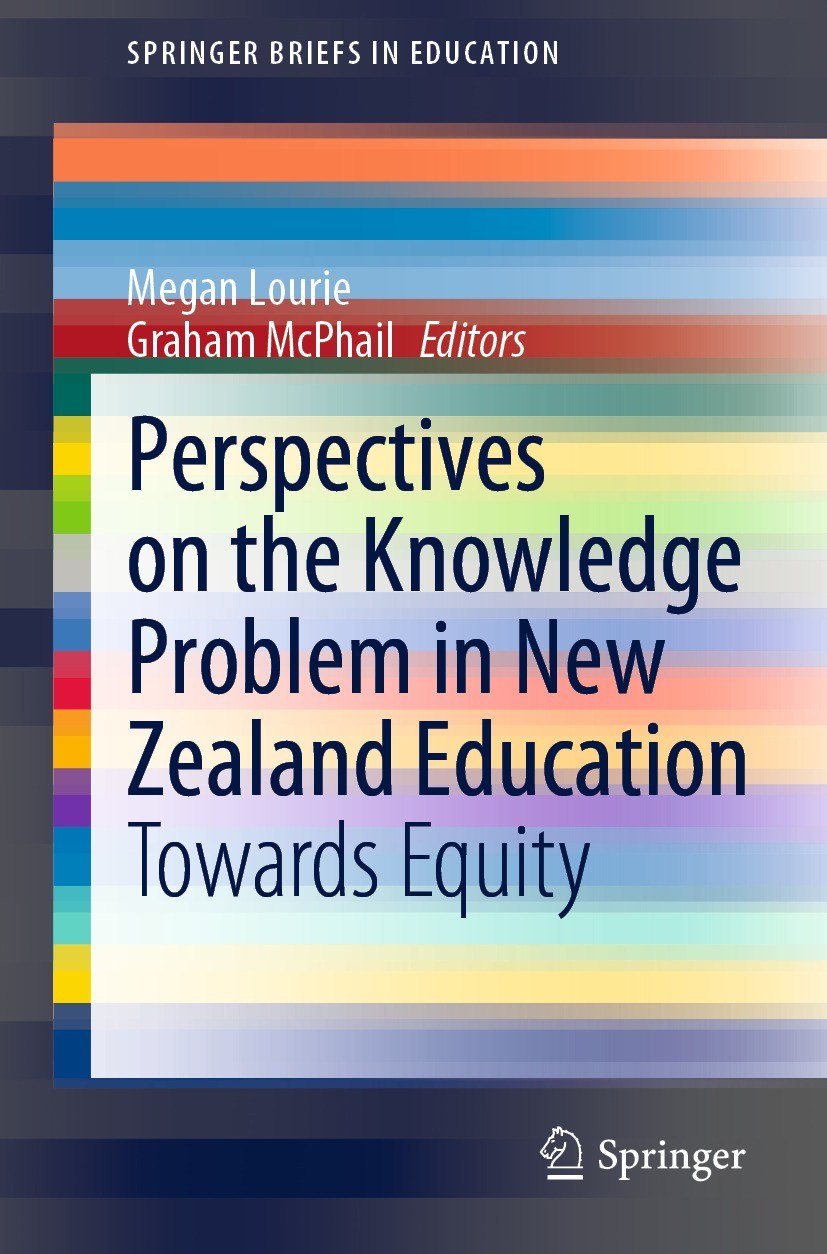 Titlebook: Perspectives on the Knowledge Problem in New Zealand Education; Towards Equity Megan Lourie,Graham McPhail Book 2021 The Editor(s) (if appl Titlebook: Perspectives on the Knowledge Problem in New Zealand Education; Towards Equity Megan Lourie,Graham McPhail Book 2021 The Editor(s) (if appl